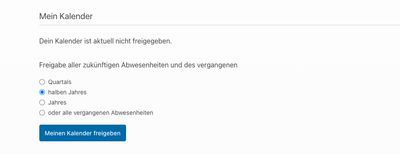 Maske „Mein Kalender“ mit Auswahl, wie weit vergangene Abwesenheiten freigegeben werden – Quartal, halbes Jahr, Jahr oder alle – und Button zum Freigeben des Kalenders.